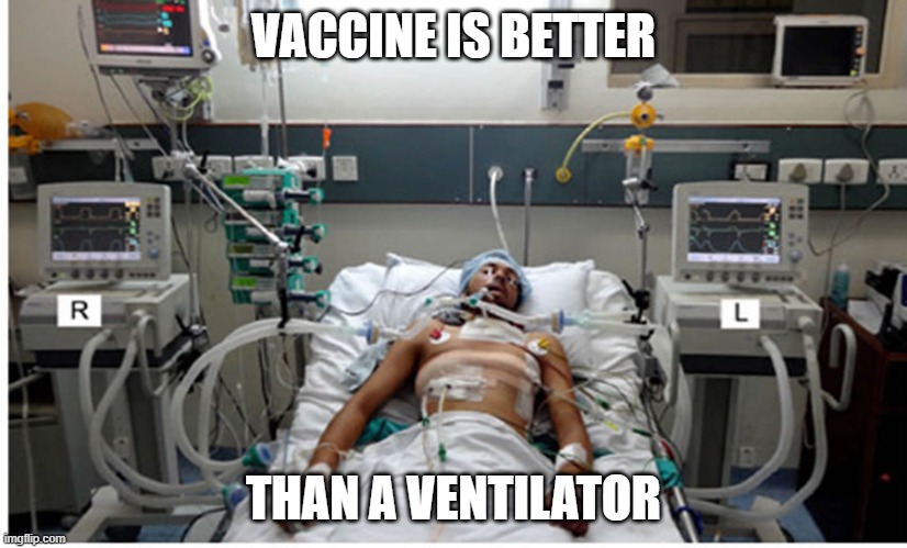 Vaccine is better than a ventilator. | VACCINE IS BETTER; THAN A VENTILATOR | image tagged in hospital patient on ventilator - death | made w/ Imgflip meme maker