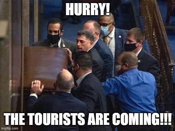 The Tourists Are Coming | HURRY! THE TOURISTS ARE COMING!!! | image tagged in january 6th,donald trump | made w/ Imgflip meme maker