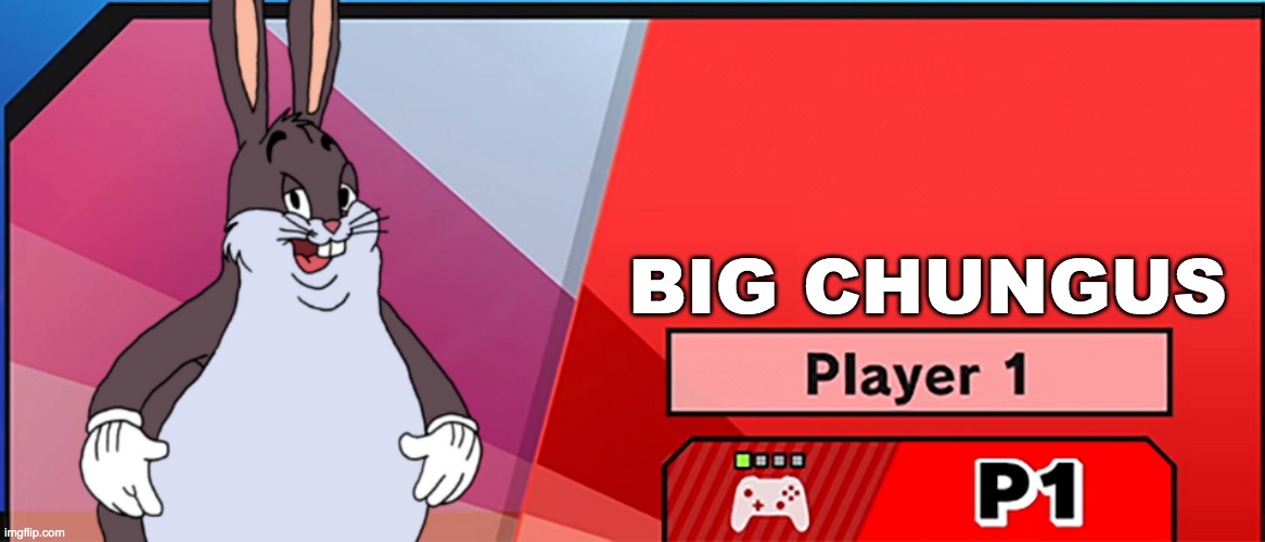 part 2 of big chungus for smash | BIG CHUNGUS | image tagged in character select smash | made w/ Imgflip meme maker