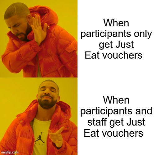 Just Eat | When participants only get Just Eat vouchers; When participants and staff get Just Eat vouchers | image tagged in memes,drake hotline bling | made w/ Imgflip meme maker