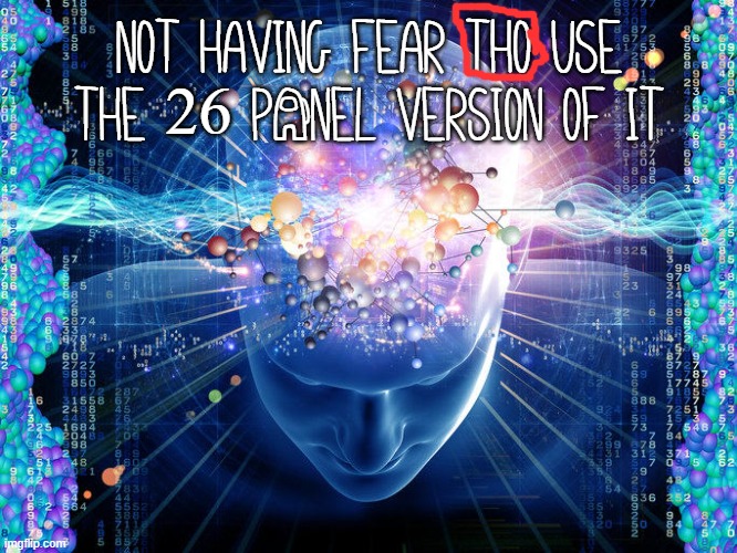 universal brain | not having fear tho use the 26 pAnel version of it | image tagged in universal brain | made w/ Imgflip meme maker