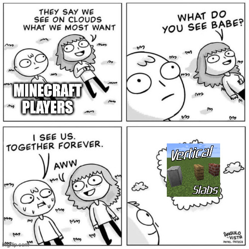 Petition for Mojang to add vertical slabs. Comment if you agree |  MINECRAFT PLAYERS | image tagged in what do you see,fun,memes | made w/ Imgflip meme maker