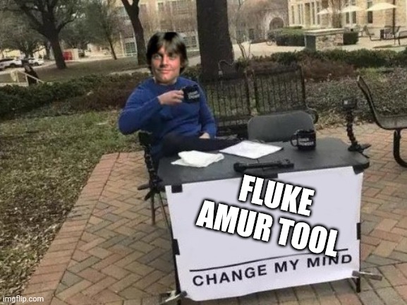 fluke amur tool | FLUKE AMUR TOOL | image tagged in luke skywalker change my mind | made w/ Imgflip meme maker