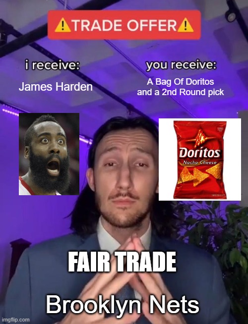 NETS be like | James Harden; A Bag Of Doritos and a 2nd Round pick; FAIR TRADE; Brooklyn Nets | image tagged in trade offer | made w/ Imgflip meme maker