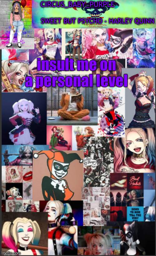 Harley Quinn temp bc why not | insult me on a personal level | image tagged in harley quinn temp bc why not | made w/ Imgflip meme maker