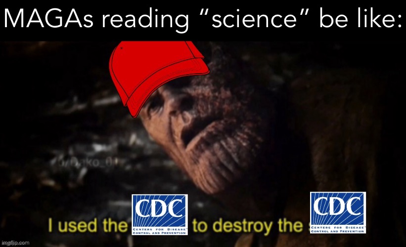 They keep using that word, “science.” I do not think science agrees with them | MAGAs reading “science” be like: | image tagged in maga i used the cdc to destroy the cdc,maga,conservative logic,i used the stones to destroy the stones,cdc,science | made w/ Imgflip meme maker