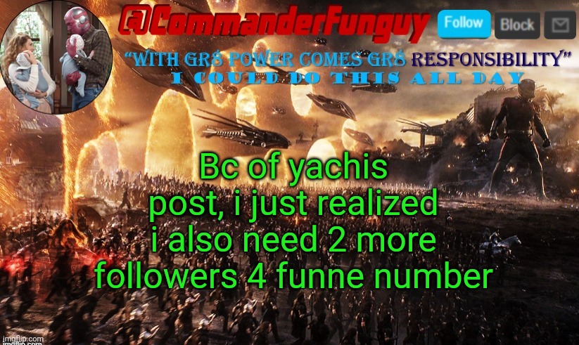 Lol | Bc of yachis post, i just realized i also need 2 more followers 4 funne number | image tagged in commanderfunguy announcement template | made w/ Imgflip meme maker