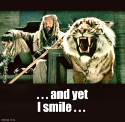 King Ezekiel and yet I smile | image tagged in king ezekiel and yet i smile | made w/ Imgflip meme maker