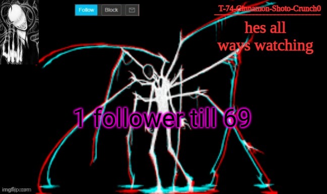 Slendy | 1 follower till 69 | image tagged in slendy | made w/ Imgflip meme maker