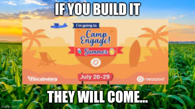 Nearpod and Flocabulary Summer 2021 | IF YOU BUILD IT; THEY WILL COME... | image tagged in technology,education | made w/ Imgflip meme maker