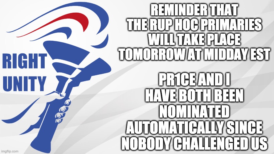 We will vote on strawpoll.com | REMINDER THAT THE RUP HOC PRIMARIES WILL TAKE PLACE TOMORROW AT MIDDAY EST; PR1CE AND I HAVE BOTH BEEN NOMINATED AUTOMATICALLY SINCE NOBODY CHALLENGED US | image tagged in rup announcement,memes,politics,election,vote | made w/ Imgflip meme maker