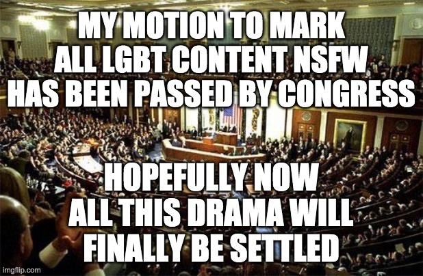 LGBT memes will still be featured, and most ppl turn on NSFW anyway. | image tagged in memes,politics,congress | made w/ Imgflip meme maker