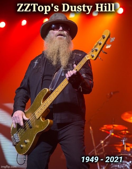 A Sharp Dressed Man | ZZTop's Dusty Hill; 1949 - 2021 | image tagged in rest in peace,zztop,all about that bass,classic rock,power trio | made w/ Imgflip meme maker