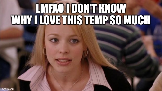Fetish | LMFAO I DON’T KNOW WHY I LOVE THIS TEMP SO MUCH | image tagged in memes,its not going to happen | made w/ Imgflip meme maker