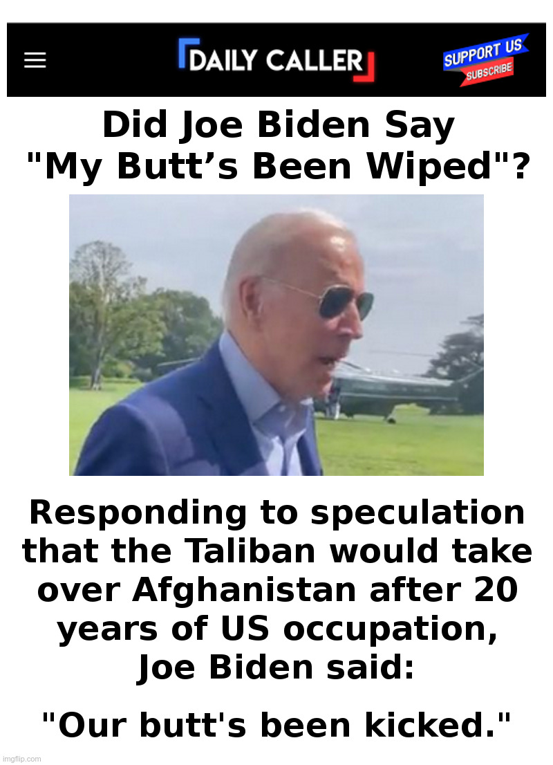 What Did Joe Biden Say? | image tagged in joe biden,dementia,loser,taliban,winners,afghanistan | made w/ Imgflip meme maker