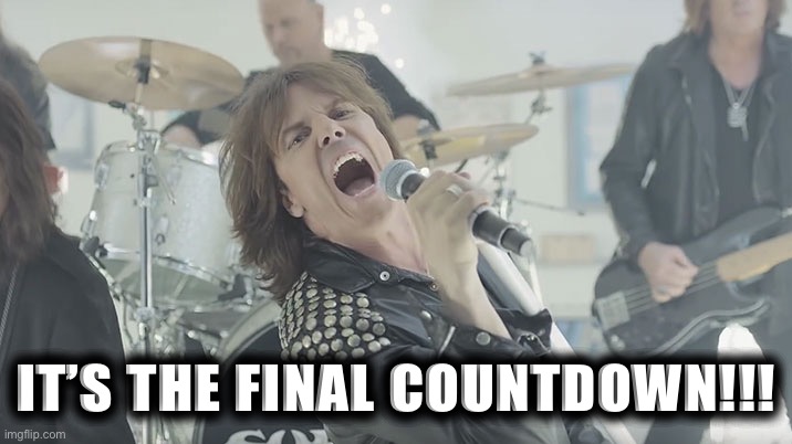 This song is so cringe and yet so great | IT’S THE FINAL COUNTDOWN!!! | image tagged in final countdown | made w/ Imgflip meme maker