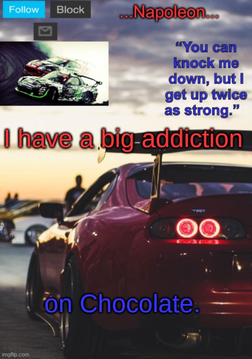 I love chocolate | I have a big addiction; on Chocolate. | image tagged in napoleon s mk4 announcement template | made w/ Imgflip meme maker