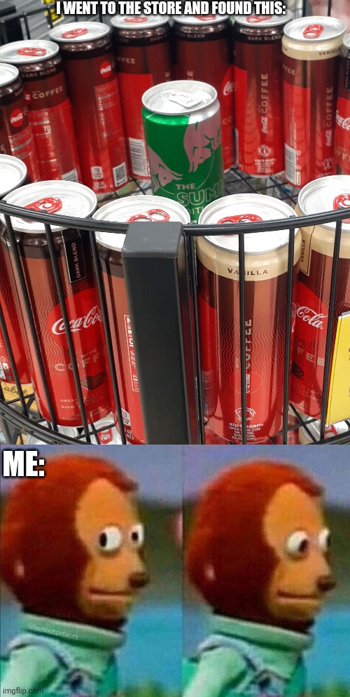 Oh no | I WENT TO THE STORE AND FOUND THIS:; ME: | image tagged in umm | made w/ Imgflip meme maker