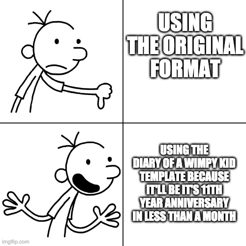 wimpy kid drake | USING THE ORIGINAL FORMAT; USING THE DIARY OF A WIMPY KID TEMPLATE BECAUSE IT'LL BE IT'S 11TH YEAR ANNIVERSARY IN LESS THAN A MONTH | image tagged in wimpy kid drake | made w/ Imgflip meme maker