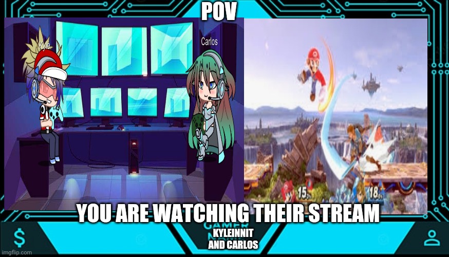 Carlos is a gamer girl and she's Kyle's girlfriend | POV; YOU ARE WATCHING THEIR STREAM; KYLEINNIT AND CARLOS | made w/ Imgflip meme maker