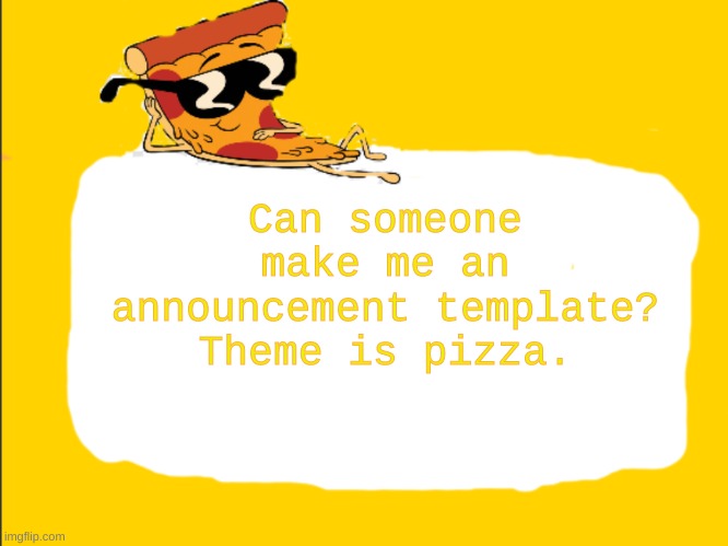 I bet an upvote that nobody will | Can someone make me an announcement template? Theme is pizza. | image tagged in pizza template | made w/ Imgflip meme maker