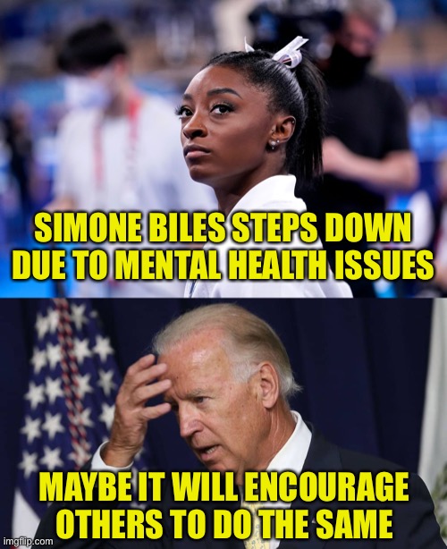 No Harm, No Foul | SIMONE BILES STEPS DOWN DUE TO MENTAL HEALTH ISSUES; MAYBE IT WILL ENCOURAGE OTHERS TO DO THE SAME | image tagged in simone biles,joe biden,mental health,stepping down | made w/ Imgflip meme maker