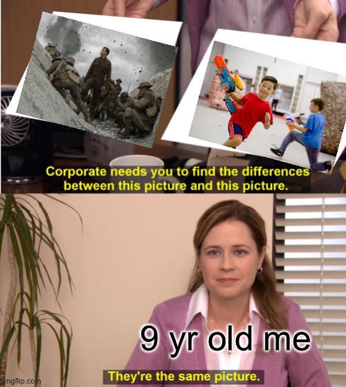 They're The Same Picture | 9 yr old me | image tagged in memes,they're the same picture | made w/ Imgflip meme maker