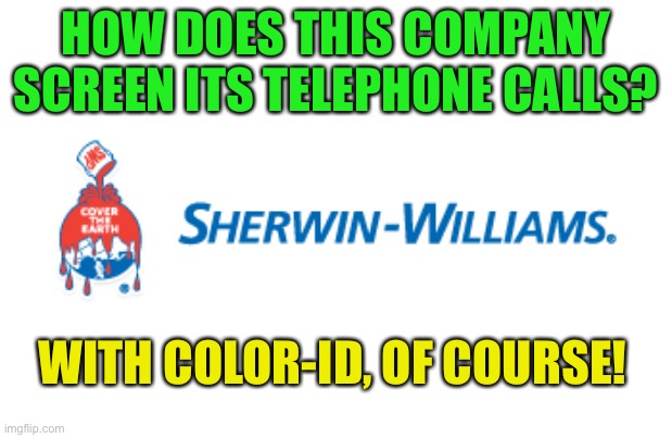 Color | HOW DOES THIS COMPANY SCREEN ITS TELEPHONE CALLS? WITH COLOR-ID, OF COURSE! | image tagged in bad pun | made w/ Imgflip meme maker