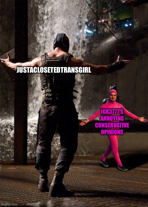 filthy frank | JUSTACLOSETEDTRANSGIRL IGK3777'S ANNOYING CONSERVATIVE OPINIONS | image tagged in filthy frank | made w/ Imgflip meme maker