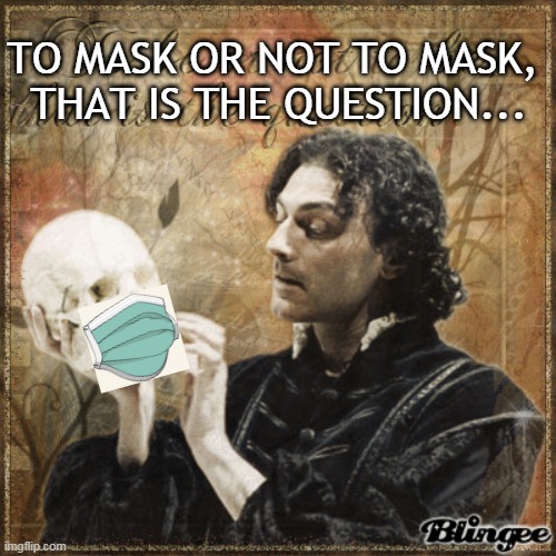 Alas! Poor Yorick! | TO MASK OR NOT TO MASK,  THAT IS THE QUESTION... | made w/ Imgflip meme maker