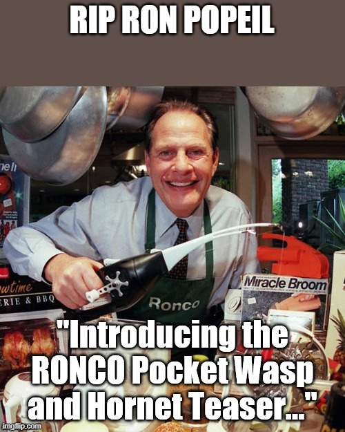 In memory of.. | RIP RON POPEIL | image tagged in commercials,infomercial | made w/ Imgflip meme maker