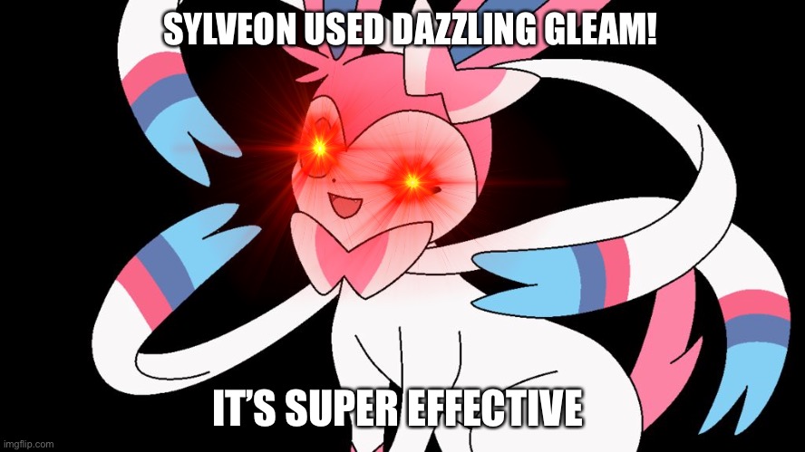 cute sylveon | SYLVEON USED DAZZLING GLEAM! IT’S SUPER EFFECTIVE | image tagged in cute sylveon,funny | made w/ Imgflip meme maker