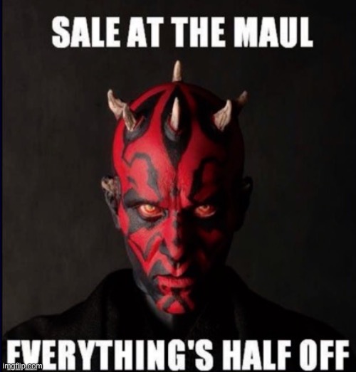 Get it!? | image tagged in star wars,darth maul,sale | made w/ Imgflip meme maker