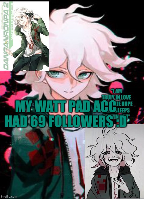 Hope Boi temp | MY WATT PAD ACC HAD 69 FOLLOWERS :D | image tagged in hope boi temp | made w/ Imgflip meme maker