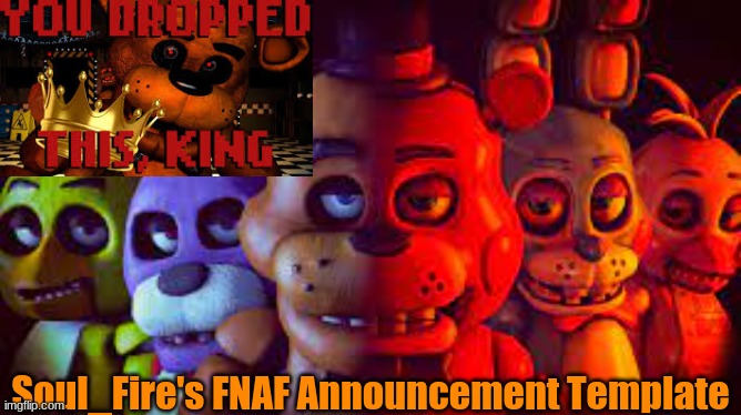 For: Soul_Fire | Soul_Fire's FNAF Announcement Template | image tagged in new | made w/ Imgflip meme maker