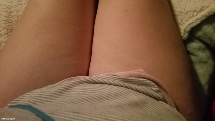 another pic of my thighs because why not | made w/ Imgflip meme maker