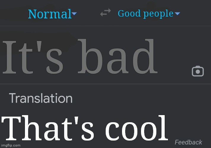 Peoples receive on my new template | Good people; Normal; It's bad; That's cool | image tagged in google translate | made w/ Imgflip meme maker