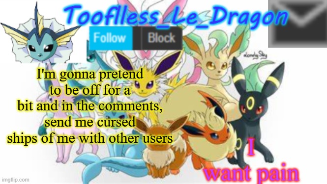 Please? | I want pain; I'm gonna pretend to be off for a bit and in the comments, send me cursed ships of me with other users | made w/ Imgflip meme maker