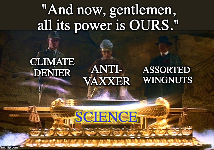 And then the Anti-Vaxxers found that one discredited study | ANTI- VAXXER SCIENCE CLIMATE DENIER ASSORTED 
WINGNUTS "And now, gentlemen, all its power is OURS." | image tagged in science,climate change,antivax | made w/ Imgflip meme maker