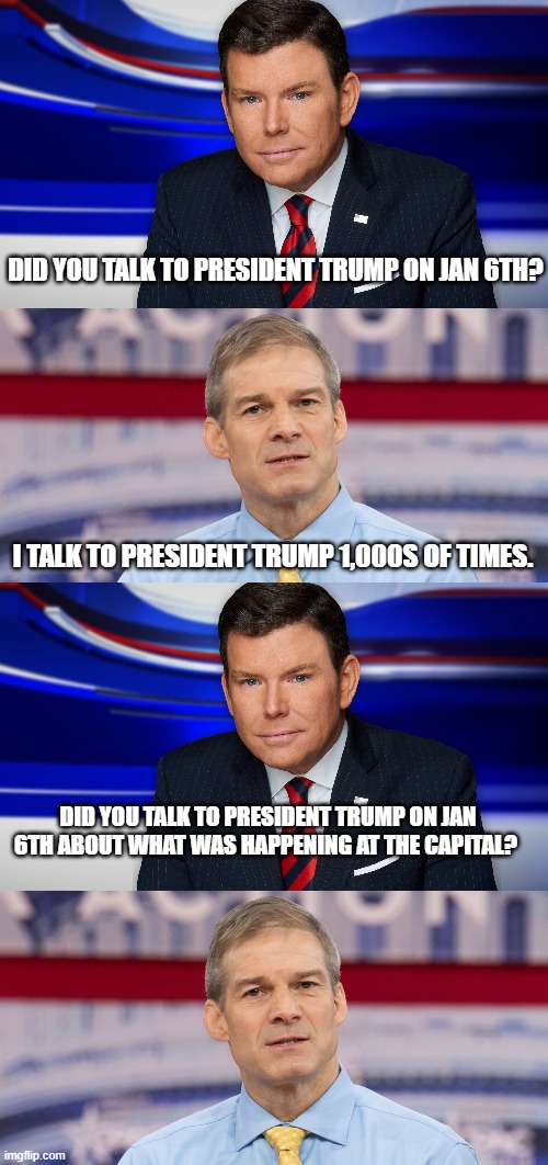 DID YOU TALK TO PRESIDENT TRUMP ON JAN 6TH? I TALK TO PRESIDENT TRUMP 1,000S OF TIMES. DID YOU TALK TO PRESIDENT TRUMP ON JAN 6TH ABOUT WHAT WAS HAPPENING AT THE CAPITAL? | image tagged in jim jordan | made w/ Imgflip meme maker