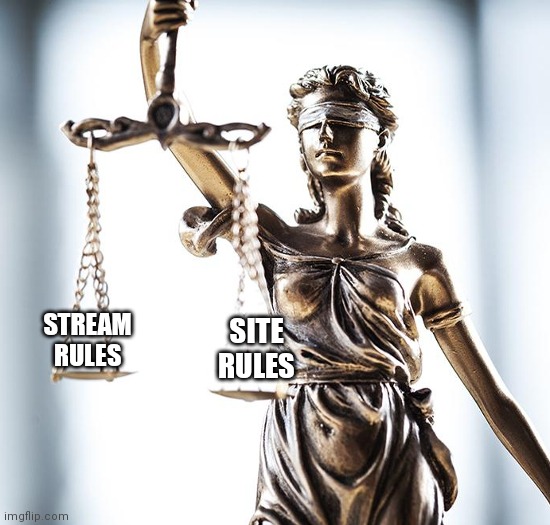 Lady Scales of Justice 550x525 | STREAM RULES SITE RULES | image tagged in lady scales of justice 550x525 | made w/ Imgflip meme maker