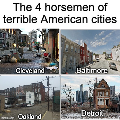 The 4 horsemen of | The 4 horsemen of terrible American cities; Baltimore; Cleveland; Detroit; Oakland | image tagged in the 4 horsemen of | made w/ Imgflip meme maker