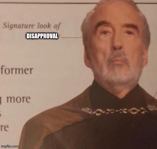 Signature look of superiority | DISAPPROVAL | image tagged in signature look of superiority | made w/ Imgflip meme maker