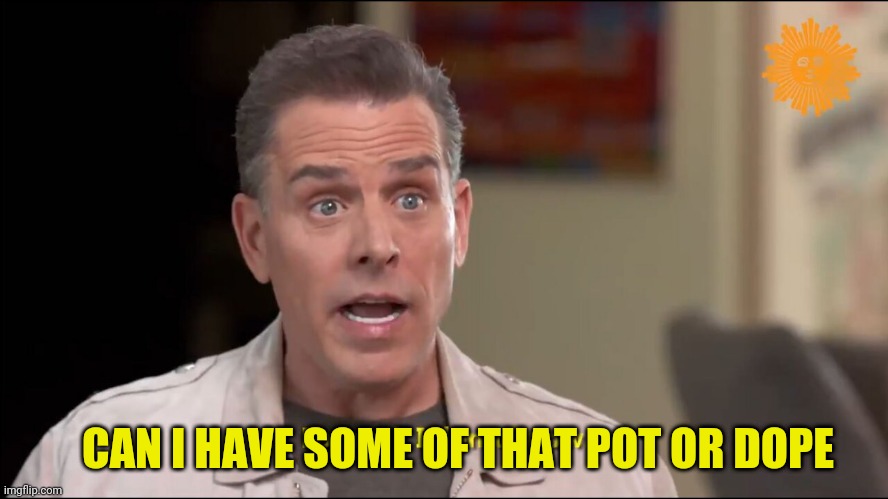 CAN I HAVE SOME OF THAT POT OR DOPE | made w/ Imgflip meme maker