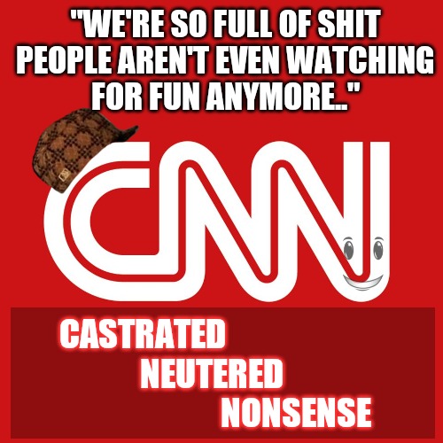 Careless Nonsense Network | "WE'RE SO FULL OF SHIT
PEOPLE AREN'T EVEN WATCHING
FOR FUN ANYMORE.."; CASTRATED 
             NEUTERED
                          NONSENSE | image tagged in cnn logo,voter fraud,donald trump approves,cnn fake news,fakespace,bullshit meter | made w/ Imgflip meme maker