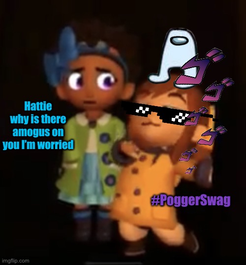 #PoggerSwag | Hattie why is there amogus on you I’m worried; #PoggerSwag | image tagged in hat kid and bow kid,poggers,memes | made w/ Imgflip meme maker