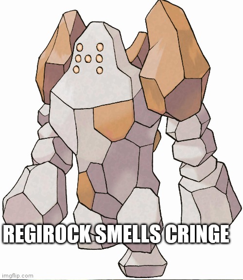 Un un un | REGIROCK SMELLS CRINGE | image tagged in pokemon | made w/ Imgflip meme maker