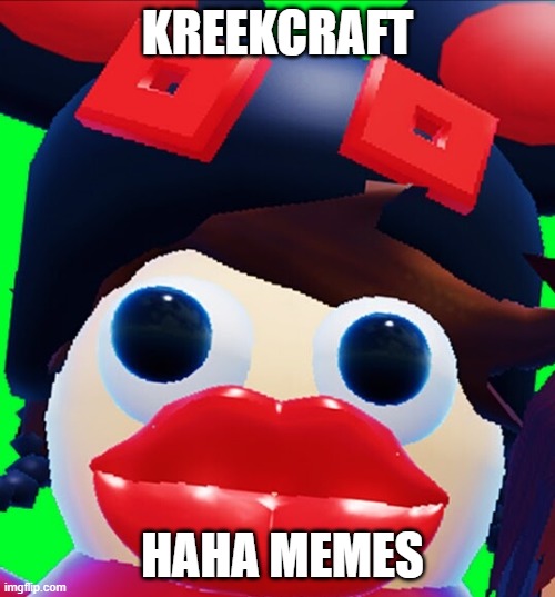 kreekcraft | KREEKCRAFT; HAHA MEMES | image tagged in kreelcraft | made w/ Imgflip meme maker