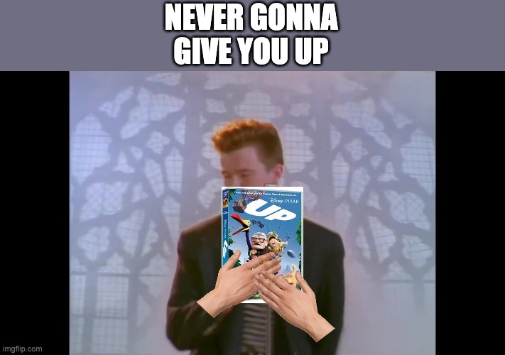 iT's MiNE! | NEVER GONNA
GIVE YOU UP | image tagged in rickroll,up,memes | made w/ Imgflip meme maker