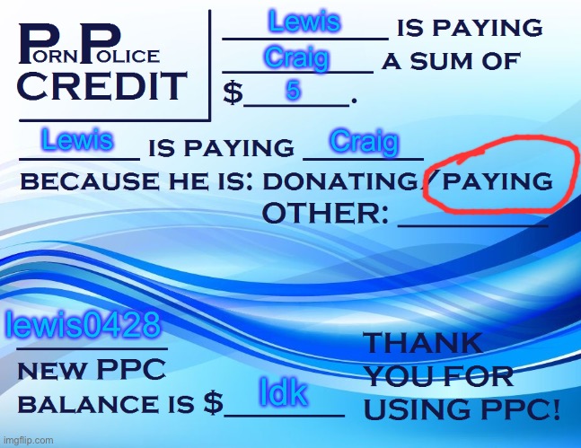 PPC Pay Paper | Lewis Craig 5 Lewis Craig lewis0428 Idk | image tagged in ppc pay paper | made w/ Imgflip meme maker
